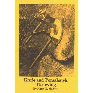 Knife and Tomahawk Throwing: Harry K. McEvoy: 9780940362109: Books