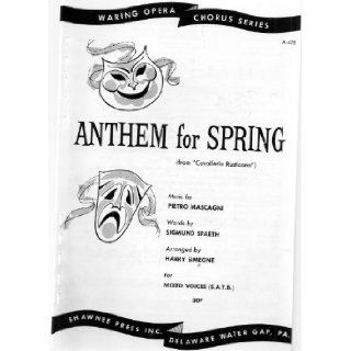 Anthem for Spring from "Cavalleria Rusticana" for Mixed Voices, SATB (Waring Opera Chorus Series A 478): Pietro Mascagni (composer), Sigmund Spaeth (words), Harry Simeone (Arranger): Books