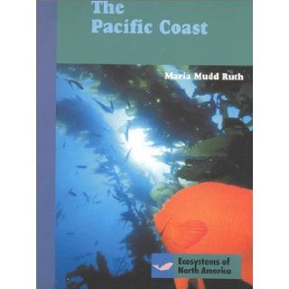 The Pacific Coast (Ecosystems of North America): Maria Mudd Ruth: 9780761409359: Books