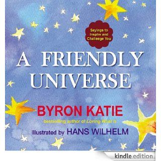 A Friendly Universe: Sayings to Inspire and Challenge You eBook: Byron Katie: Kindle Store
