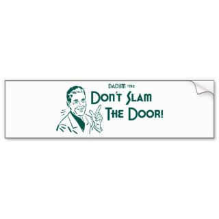 Don't Slam The Door (Dadism #152) Bumper Stickers
