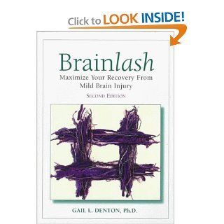 Brainlash "Maximize Your Recovery from Mild Brain Injury, 2nd Edition" (9781888799378) Ph.D. Gail L. Denton Books