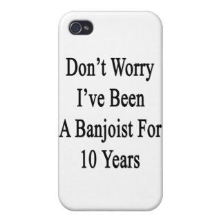 Don't Worry I've Been A Banjoist For 10 Years iPhone 4/4S Cover