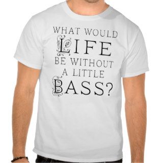 Funny Bass Music Quote Shirts