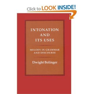 Intonation and Its Uses: Melody in Grammar and Discourse: Dwight Bolinger: 9780804715355: Books