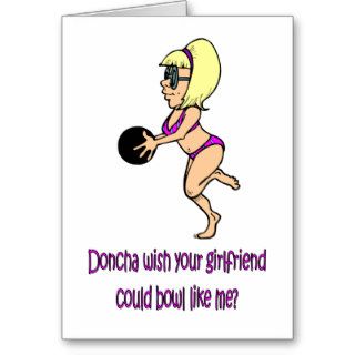 Doncha wish your girlfriend could bowl like me greeting card