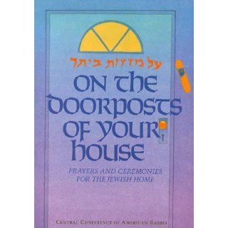 On the Doorposts of Your House: Al Mezuzot Beitecha Prayers and Ceremonies for the Jewish Home (English and Hebrew Edition): Chaim Stern: 9780881230437: Books