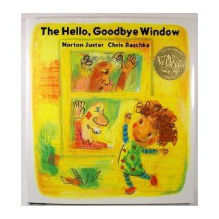 The Hello, Goodbye Window [HELLO GOODBYE WINDOW] [Hardcover]: Norton(Author) ; Raschka, Chris(Illustrator) Juster: Books