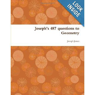 Joseph's 487 questions to Geometry Joseph Jones 9781300131106 Books