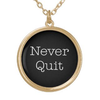 Never Quit Quotes Inspirational Endurance Quote Personalized Necklace