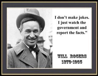Will Rogers "I Don't Make Jokes. I Just Watch the Government and Report the Facts." Quote 8 1/2 X 11 Novelty Photograph : Everything Else