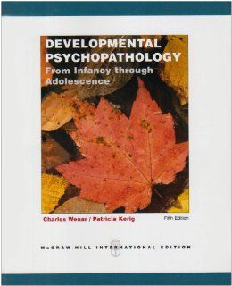 Developmental Psychopathology From Infancy Through Adolescence. Charles Wenar, Patricia Kerig (9780071215206) Charles Wenar Books