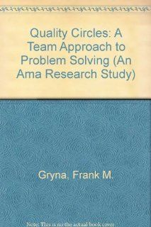 Quality Circles A Team Approach to Problem Solving (An Ama Research Study) Frank M. Gryna 9780814435038 Books