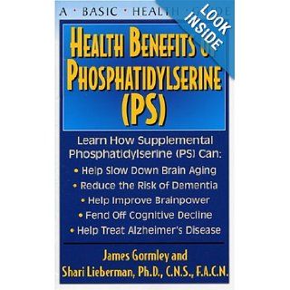 Health Benefits of Phosphatidylserine: Learn How PS Can Improve Brain Function: James J. Gormley, Shari Lieberman: 9781591201373: Books