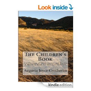 The Children's Book: A Collection of Short Stories and Poems; A Mormon Book for Mormon Children   Kindle edition by Augusta Joyce Crocheron. Children Kindle eBooks @ .