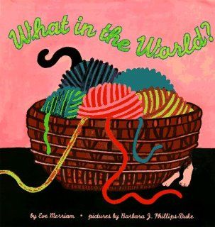 What in the World?: Eve Merriam, Barbara J. Duke: 9780694010363: Books