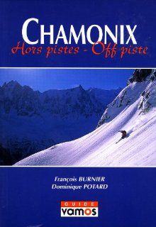 Chamonix: Hors Pistes   Off Piste (English and French Edition): Franois Burnier, Dominique Potard: 9782910672102: Books