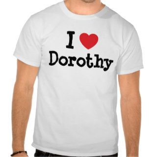 I love Dorothy heart T Shirt