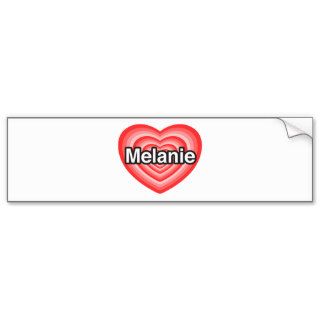 I love Melanie. I love you Melanie. Heart Bumper Sticker