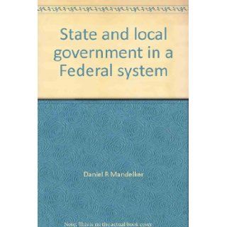 State and local government in a Federal system Cases and materials, second edition (Contemporary legal education series) Daniel R Mandelker 9780874733051 Books