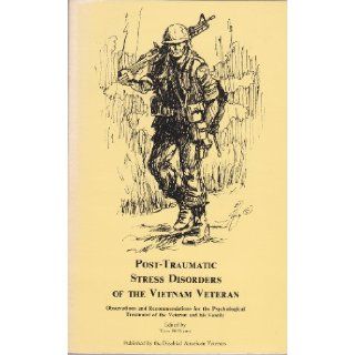 Post Traumatic Stress Disorders of the Vietnam Veteran Observations and Recommendations for the Psychological Treatment of the Veteran and his Family: Tom Williams: Books