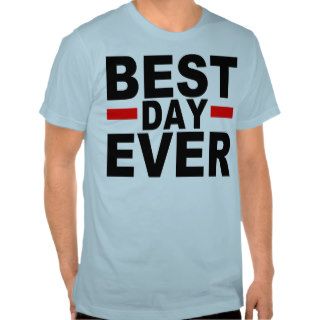 BEST DAY EVER TEE SHIRTS