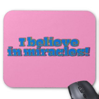 I Believe in Miracles Mouse Pad