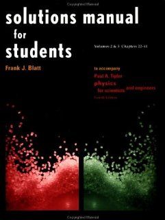 Solutions Manual for Students Vols 2 & 3 Chapters 22 41: to Accompany Physics for Scientists and Engineers 4e (9781572595248): Paul A. Tipler, Frank J. Blatt: Books