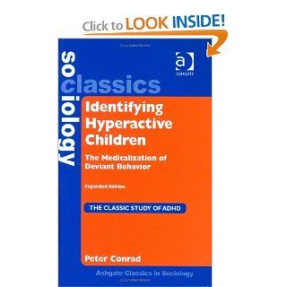 Identifying Hyperactive Children: The Medicalization of Deviant Behavior (Ashgate Classics in Sociology) (Ashgate Classics in Sociology) (9780754645184): Peter Conrad: Books