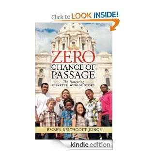 Zero Chance of Passage: The Pioneering Charter School Story eBook: Ember Reichgott Junge: Kindle Store