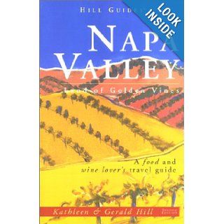 Napa Valley: Land of Golden Vines (Hill Guides Series): Kathleen Thompson Hill, Gerald Hill: 9780762706525: Books