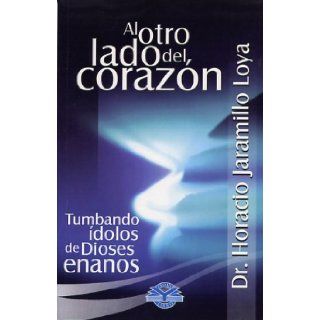 Al Otro Lado del Corazon (Spanish Edition): Dr. Horacio Jaramillo Loya: 9789685944304: Books