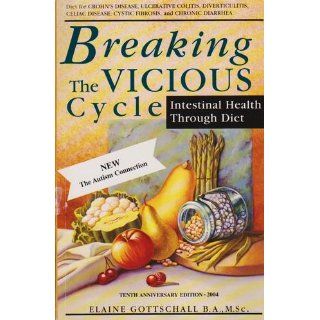 Breaking the Vicious Cycle Intestinal Health Through Diet Elaine Gloria Gottschall 9780969276814 Books