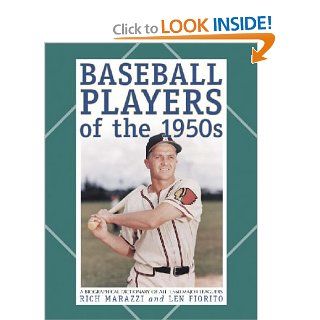 Baseball Players of the 1950s: A Biographical Dictionary of All 1, 560 Major Leaguers: Rich Marazzi, Len Fiorito: 9780786412815: Books