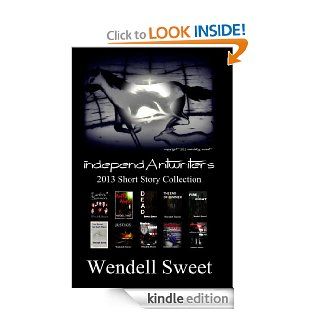 independAntwriters 2013 Short Story Collection eBook: Wendell Sweet: Kindle Store