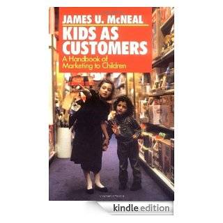 Kids as Customers A Handbook of Marketing to Children eBook James U. McNeal Kindle Store