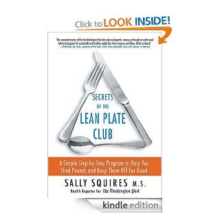 Secrets of the Lean Plate Club: A Simple Step by Step Program to Help You Shed Pounds and Keep Them Off for Good eBook: Sally Squires: Kindle Store