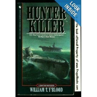 Hunter Killer: U.S. Escort Carriers in the Battle of the Atlantic: William T. Y'Blood: 9780553294798: Books