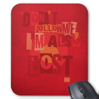 Don't Follow Me, I'm Also Lost Mouse Pads