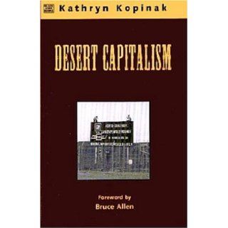 DESERT CAPITALISM Kathryn Kopinak 9781551640907 Books