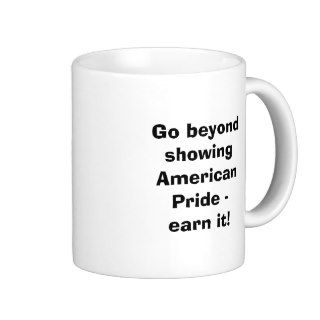 Go beyond showing American Pride  earn it Mug