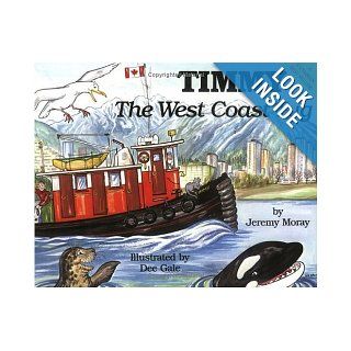 Timmy the West Coast Tug (The "Timmy the Tug" Series) (The "Timmy the Tug" Series): Jeremy Moray, Dee Gale: 9781550170054: Books