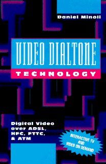 Video Dialtone Technology: Digital Video over Adsl, Hfc, Fttc, and Atm (McGraw Hill Series on Computer Communications): Daniel Minoli: 9780070427242: Books