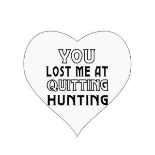 You Lost Me At Quitting Hunting Sticker