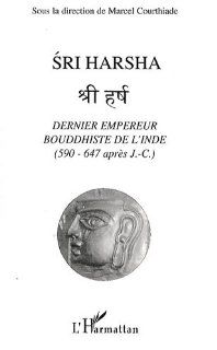 Sri Harsha, dernier empereur bouddhiste de l'Inde (590 647 après J.C.) (French Edition): 9782296063808: Books