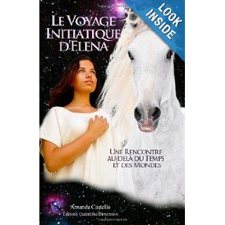 Le voyage initiatique d'Elena: Une rencontre au del du Temps et des Mondes (French Edition): Amanda Castello: 9781482667257: Books