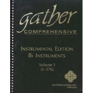 Gather Comprehensive Instrumental Edition B flat Instruments Volume 1 (1 576) (Volume 1 (1 576)): Gia Publications: 9780941050951: Books