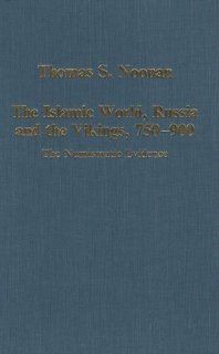 The Islamic World, Russia and the Vikings, 750 900: The Numismatic Evidence (Variorum Collected Studies Series, 595) (9780860786573): Thomas S. Noonan: Books