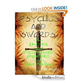 Psychics and Swords: The Amazing and Totally Plausible Adventures of Steve Walton eBook: J. M. Naydol: Kindle Store