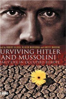 Surviving Hitler and Mussolini Daily Life in Occupied Europe (Occupation in Europe) Robert Gildea, Anette Warring, Olivier Wieviorka 9781845201807 Books